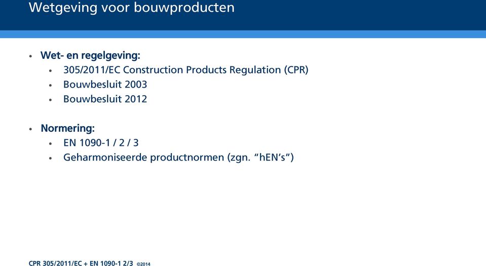 Bouwbesluit 2003 Bouwbesluit 2012 Normering: EN