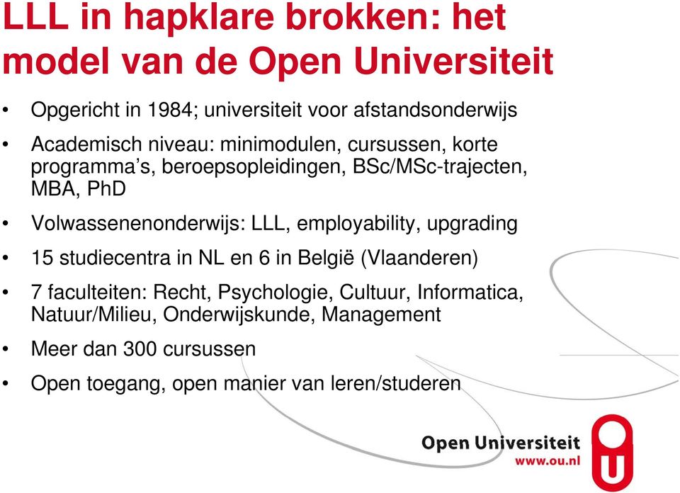 Volwassenenonderwijs: LLL, employability, upgrading 15 studiecentra in NL en 6 in België (Vlaanderen) 7 faculteiten: Recht,