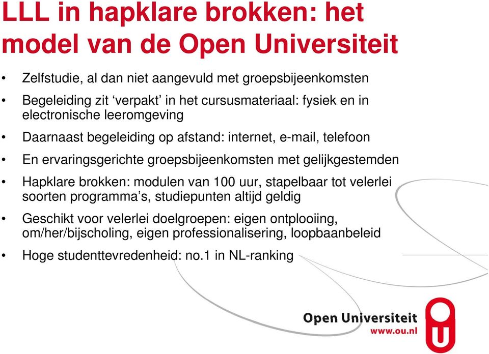 groepsbijeenkomsten met gelijkgestemden Hapklare brokken: modulen van 100 uur, stapelbaar tot velerlei soorten programma s, studiepunten altijd