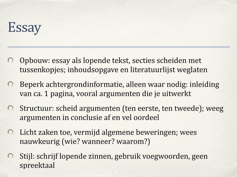 1 pagina, vooral argumenten die je uitwerkt Structuur: scheid argumenten (ten eerste, ten tweede); weeg argumenten in