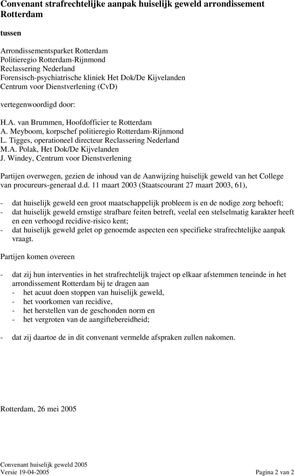 Tigges, operationeel directeur Reclassering Nederland M.A. Polak, Het Dok/De Kijvelanden J.