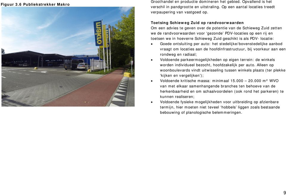 Schieweg Zuid geschikt is als PDV- locatie: Goede ontsluiting per auto: het stedelijke/bovenstedelijke aanbod vraagt om locaties aan de hoofdinfrastructuur, bij voorkeur aan een rondweg en radiaal;