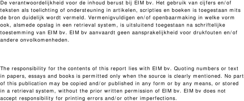 Vermenigvuldigen en/of openbaarmaking in welke vorm ook, alsmede opslag in een retrieval system, is uitsluitend toegestaan na schriftelijke toestemming van EIM bv.