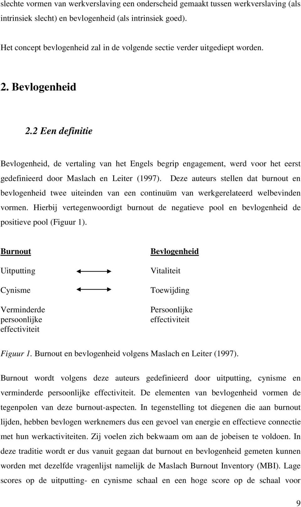 2 Een definitie Bevlogenheid, de vertaling van het Engels begrip engagement, werd voor het eerst gedefinieerd door Maslach en Leiter (1997).