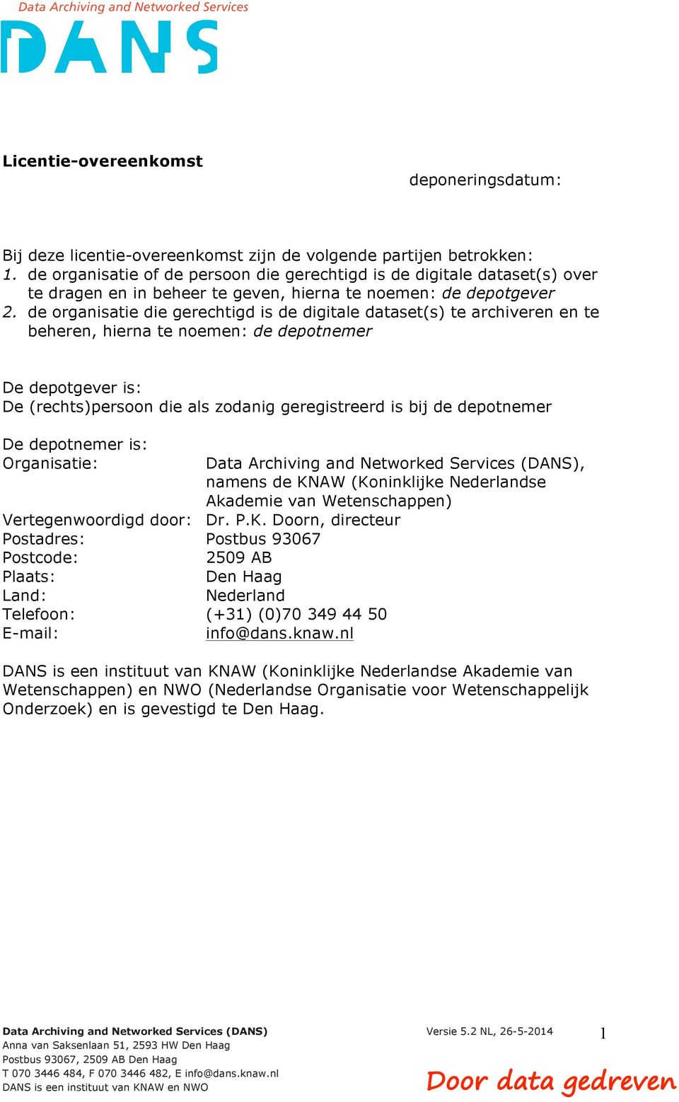 de organisatie die gerechtigd is de digitale dataset(s) te archiveren en te beheren, hierna te noemen: de depotnemer De depotgever is: De (rechts)persoon die als zodanig geregistreerd is bij de