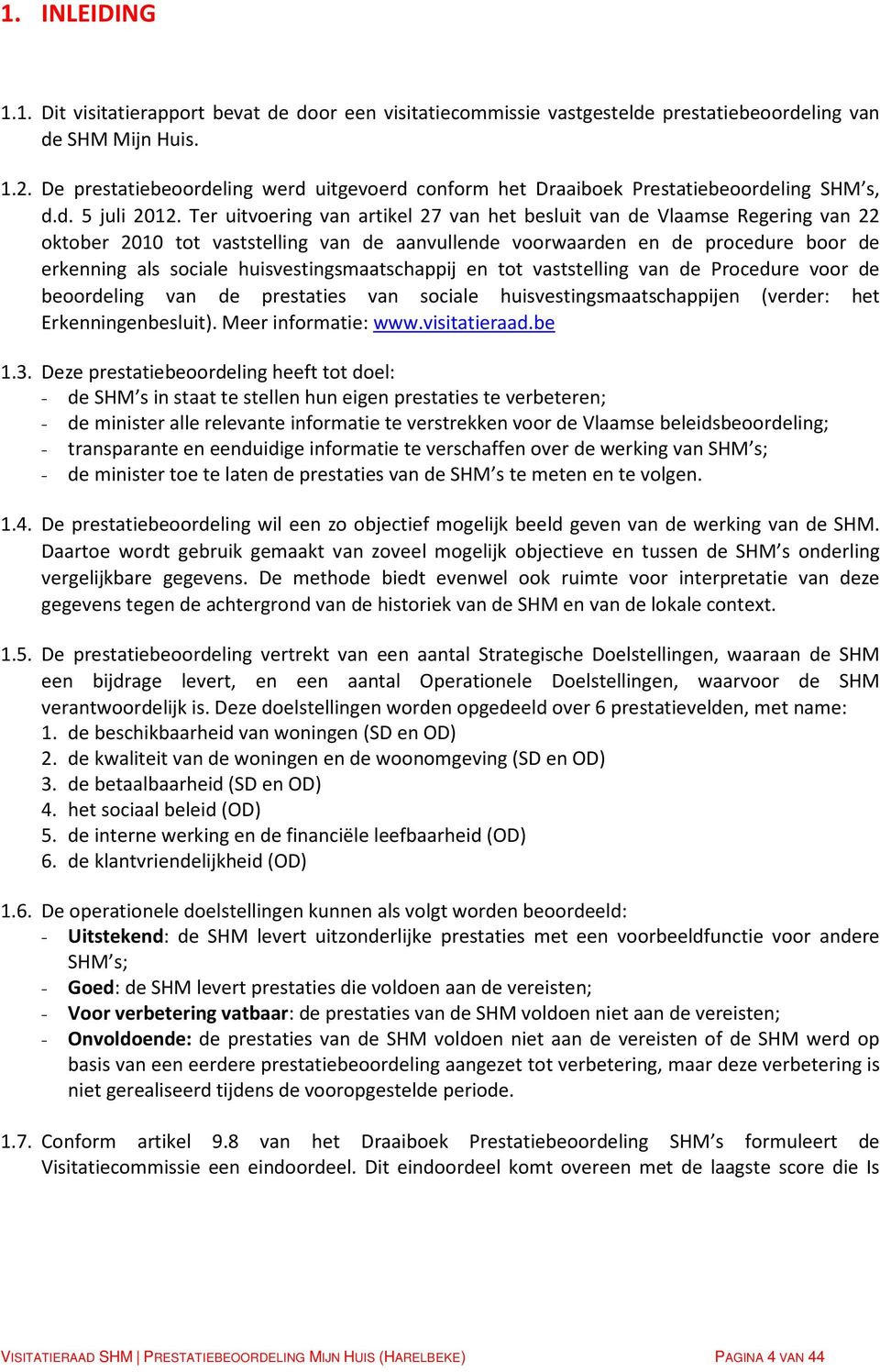 Ter uitvoering van artikel 27 van het besluit van de Vlaamse Regering van 22 oktober 2010 tot vaststelling van de aanvullende voorwaarden en de procedure boor de erkenning als sociale