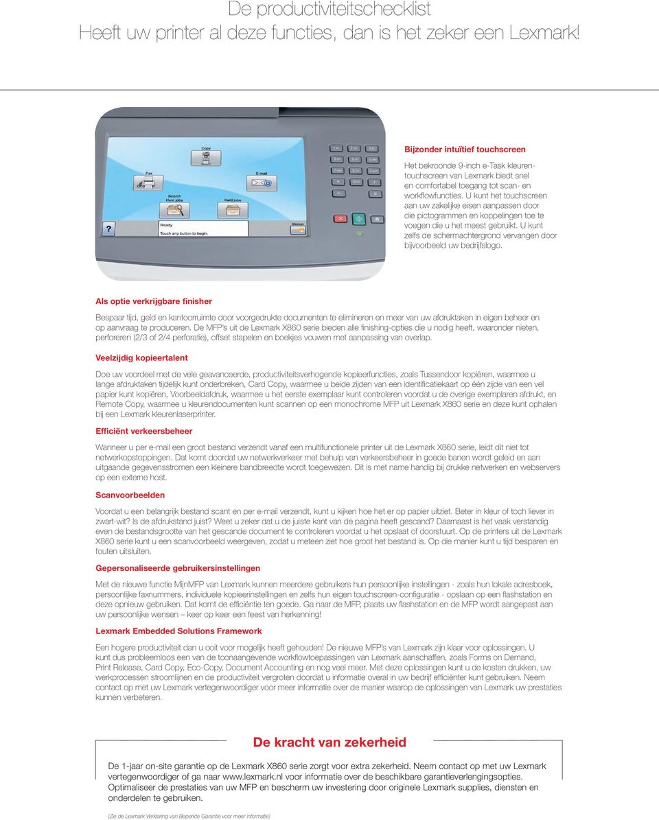 U kunt het touchscreen aan uw zakelijke eisen aanpassen door die pictogrammen en koppelingen toe te voegen die u het meest gebruikt.