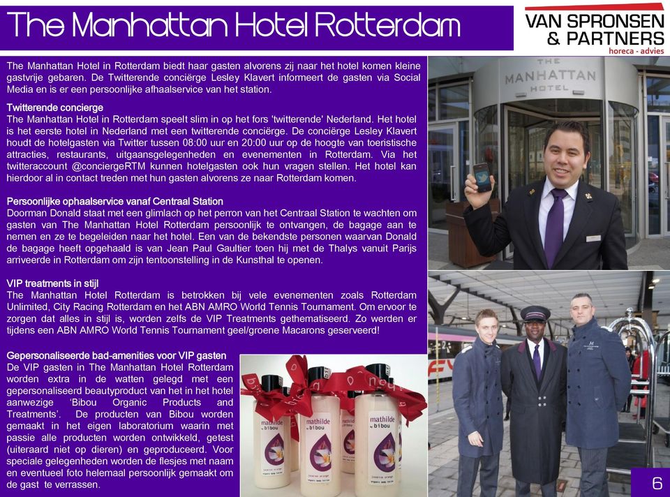 Twitterende concierge The Manhattan Hotel in Rotterdam speelt slim in op het fors 'twitterende' Nederland. Het hotel is het eerste hotel in Nederland met een twitterende conciërge.