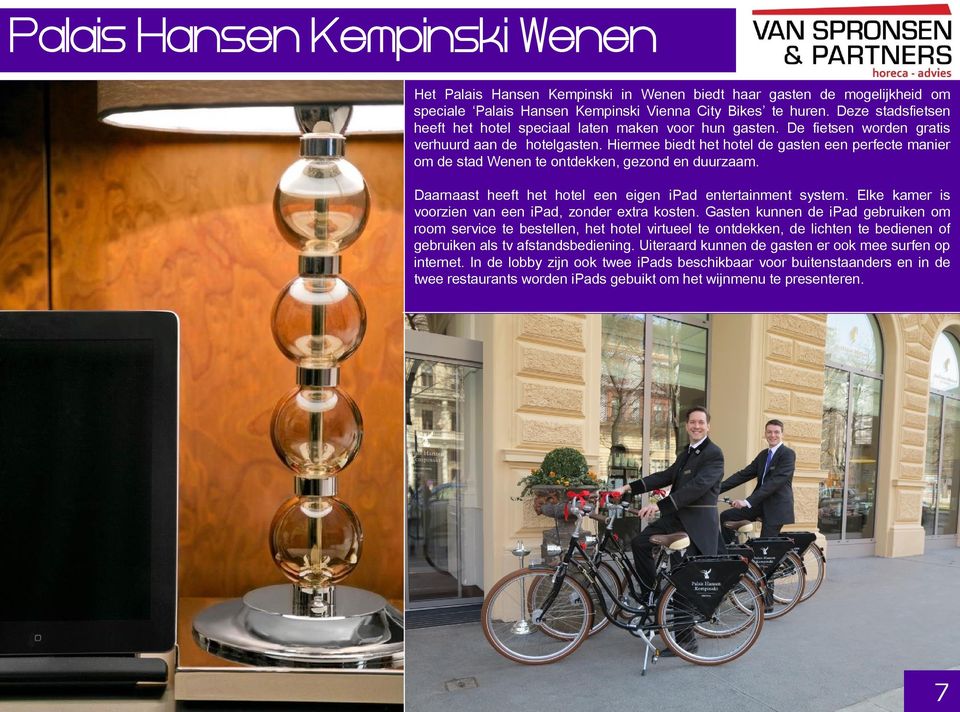 Hiermee biedt het hotel de gasten een perfecte manier om de stad Wenen te ontdekken, gezond en duurzaam. Daarnaast heeft het hotel een eigen ipad entertainment system.