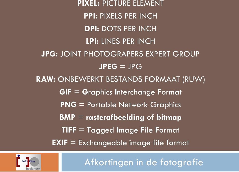 Graphics Interchange Format PNG = Portable Network Graphics BMP = rasterafbeelding of