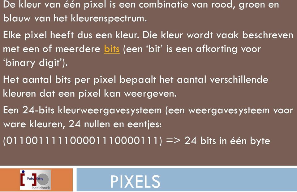 Die kleur wordt vaak beschreven met een of meerdere bits (een bit is een afkorting voor binary digit ).