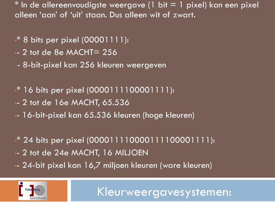 (0000111100001111): - 2 tot de 16e MACHT, 65.536-16-bit-pixel kan 65.