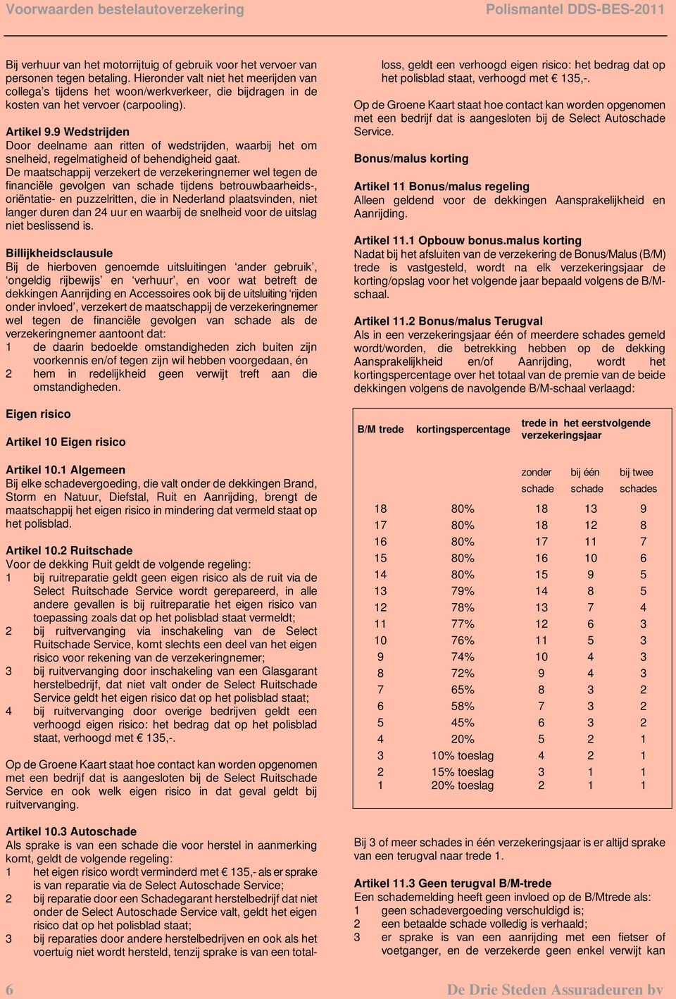 9 Wedstrijden Door deelname aan ritten of wedstrijden, waarbij het om snelheid, regelmatigheid of behendigheid gaat.