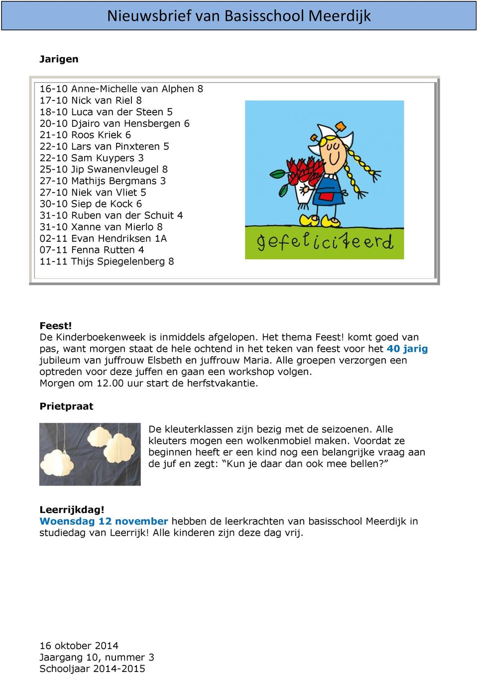Spiegelenberg 8 Feest! De Kinderboekenweek is inmiddels afgelopen. Het thema Feest!