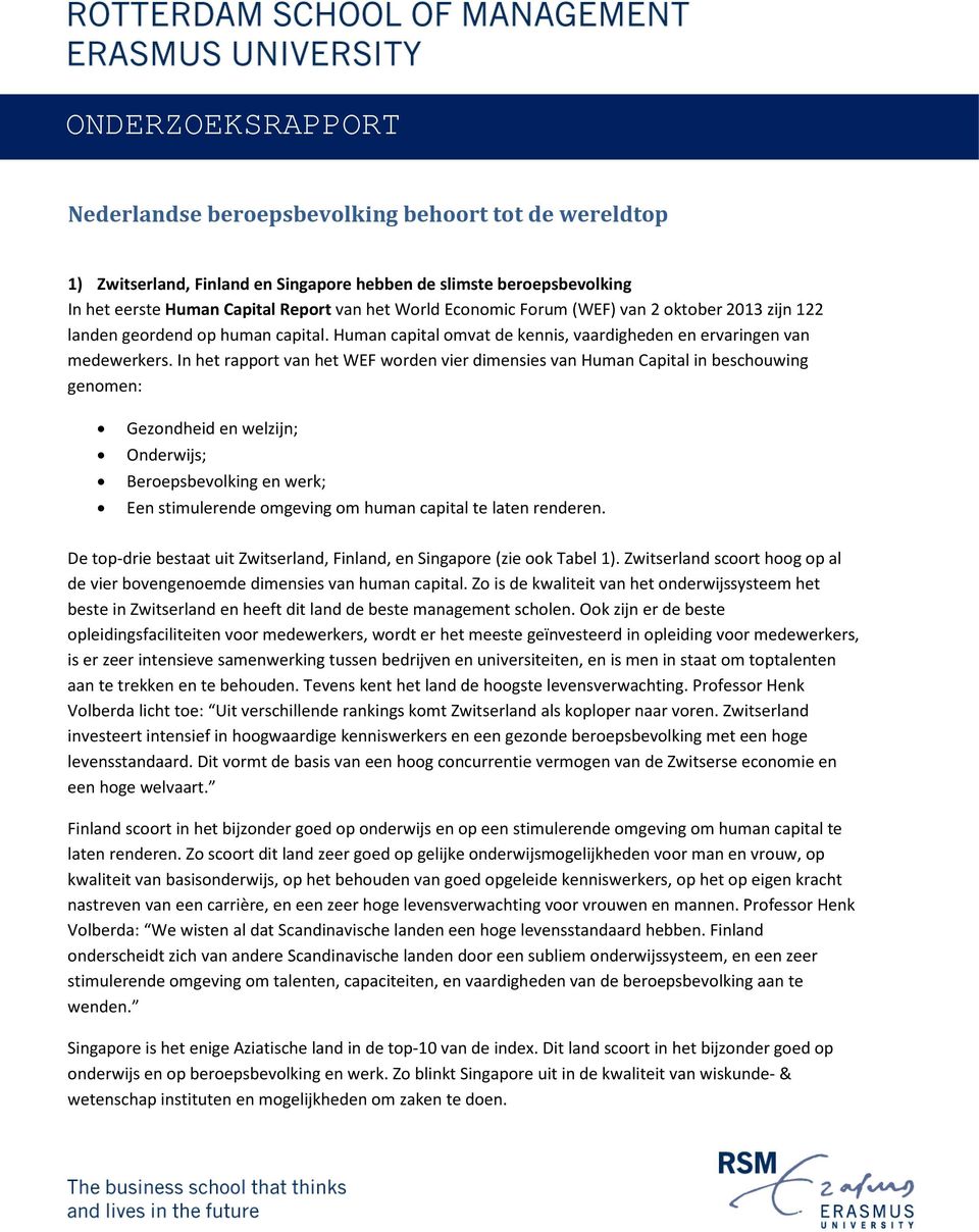 In het rapport van het WEF worden vier dimensies van Human Capital in beschouwing genomen: Gezondheid en welzijn; Onderwijs; Beroepsbevolking en werk; Een stimulerende omgeving om human capital te