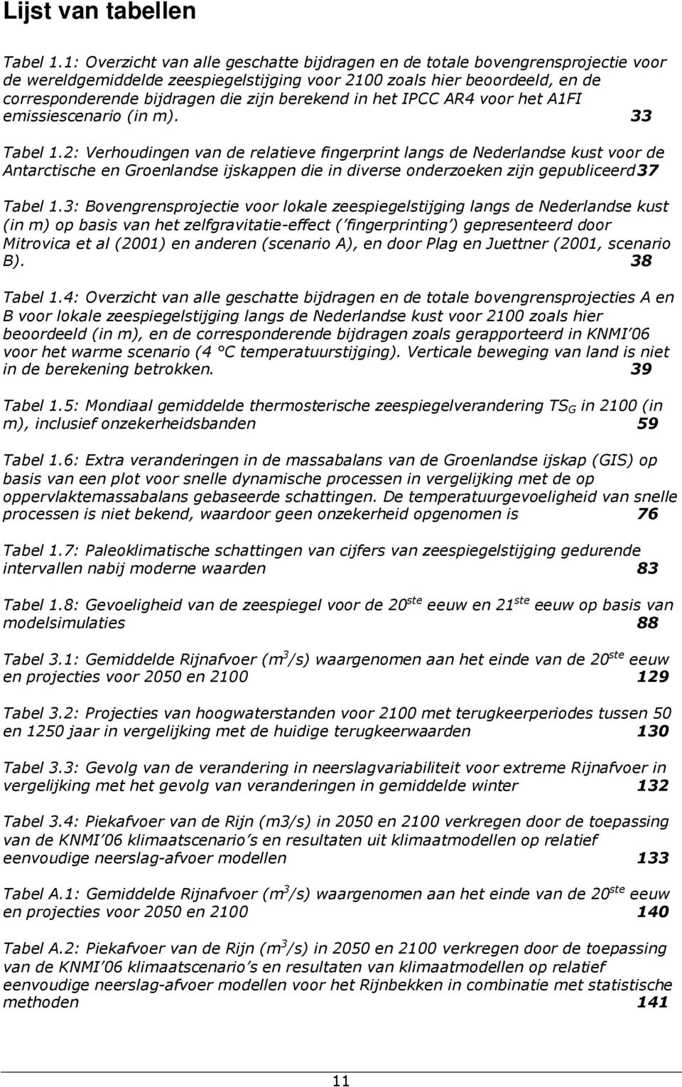 berekend in het IPCC AR4 voor het A1FI emissiescenario (in m). 33 Tabel 1.