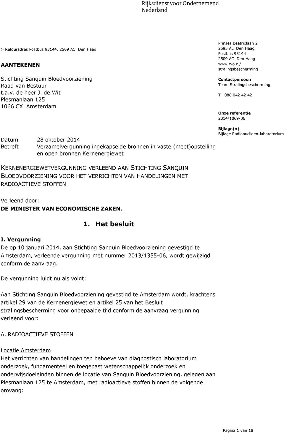 nl/ stralingsbescherming Contactpersoon Team Stralingsbescherming T 088 042 42 42 Onze referentie 2014/1069-06 Datum 28 oktober 2014 Betreft Verzamelvergunning ingekapselde bronnen in vaste