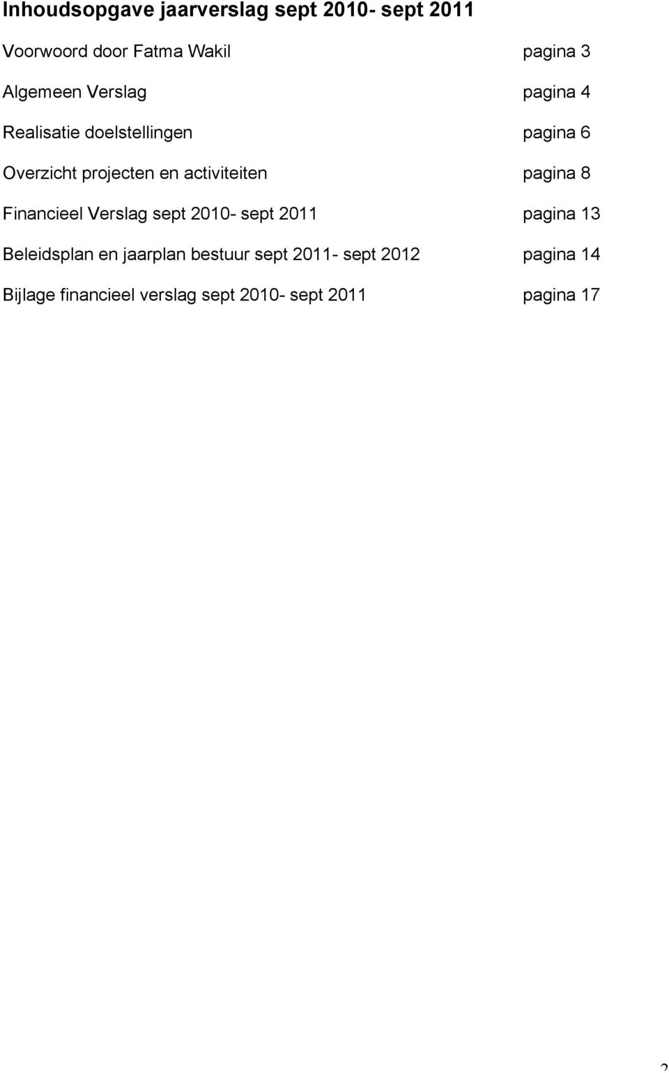 activiteiten pagina 8 Financieel Verslag sept 2010- sept 2011 pagina 13 Beleidsplan en