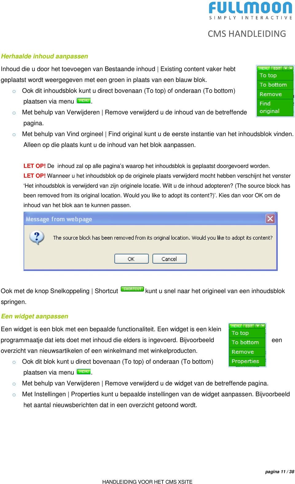 o Met behulp van Vind orgineel Find original kunt u de eerste instantie van het inhoudsblok vinden. Alleen op die plaats kunt u de inhoud van het blok aanpassen. LET OP!