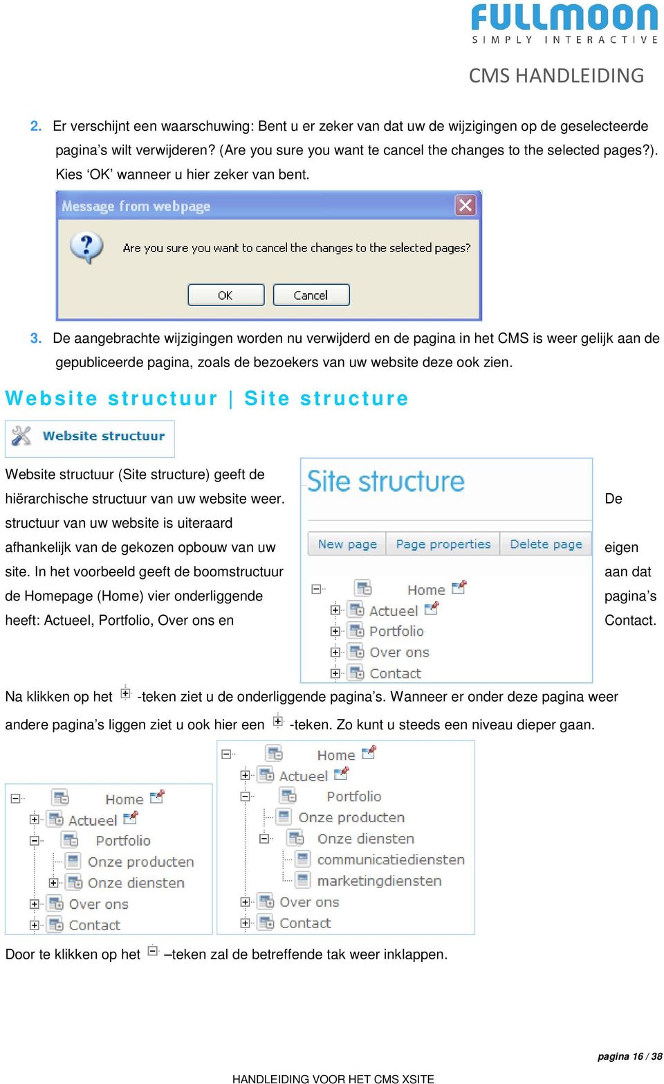 De aangebrachte wijzigingen worden nu verwijderd en de pagina in het CMS is weer gelijk aan de gepubliceerde pagina, zoals de bezoekers van uw website deze ook zien.