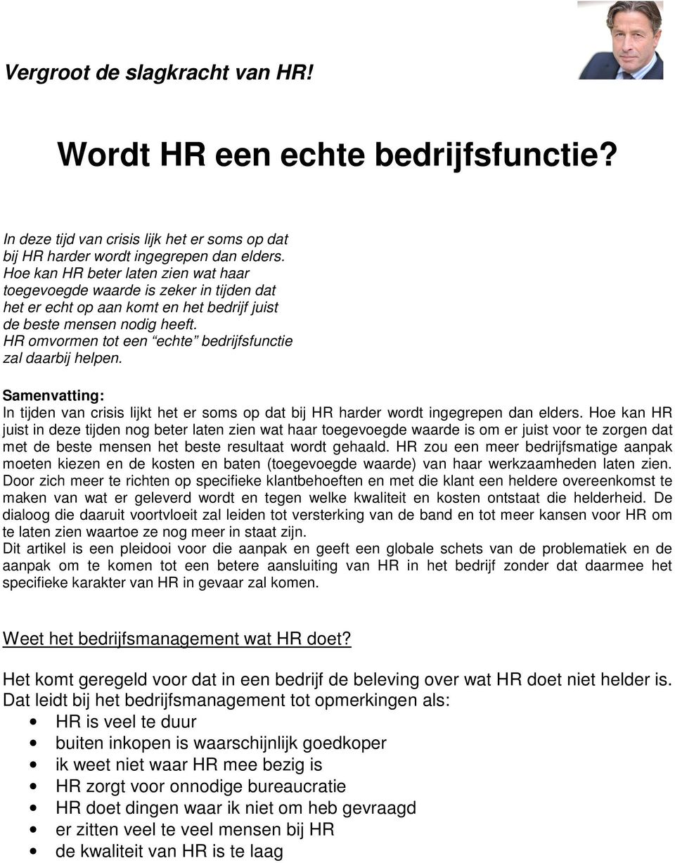 HR omvormen tot een echte bedrijfsfunctie zal daarbij helpen. Samenvatting: In tijden van crisis lijkt het er soms op dat bij HR harder wordt ingegrepen dan elders.