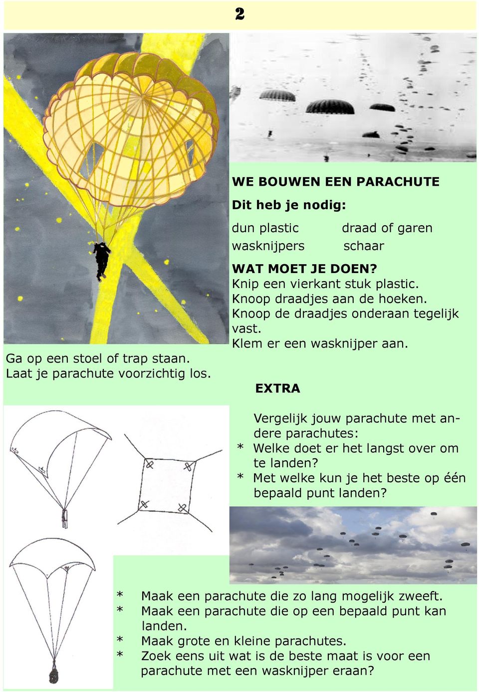 EXTRA Vergelijk jouw parachute met andere parachutes: * Welke doet er het langst over om te landen? * Met welke kun je het beste op één bepaald punt landen?