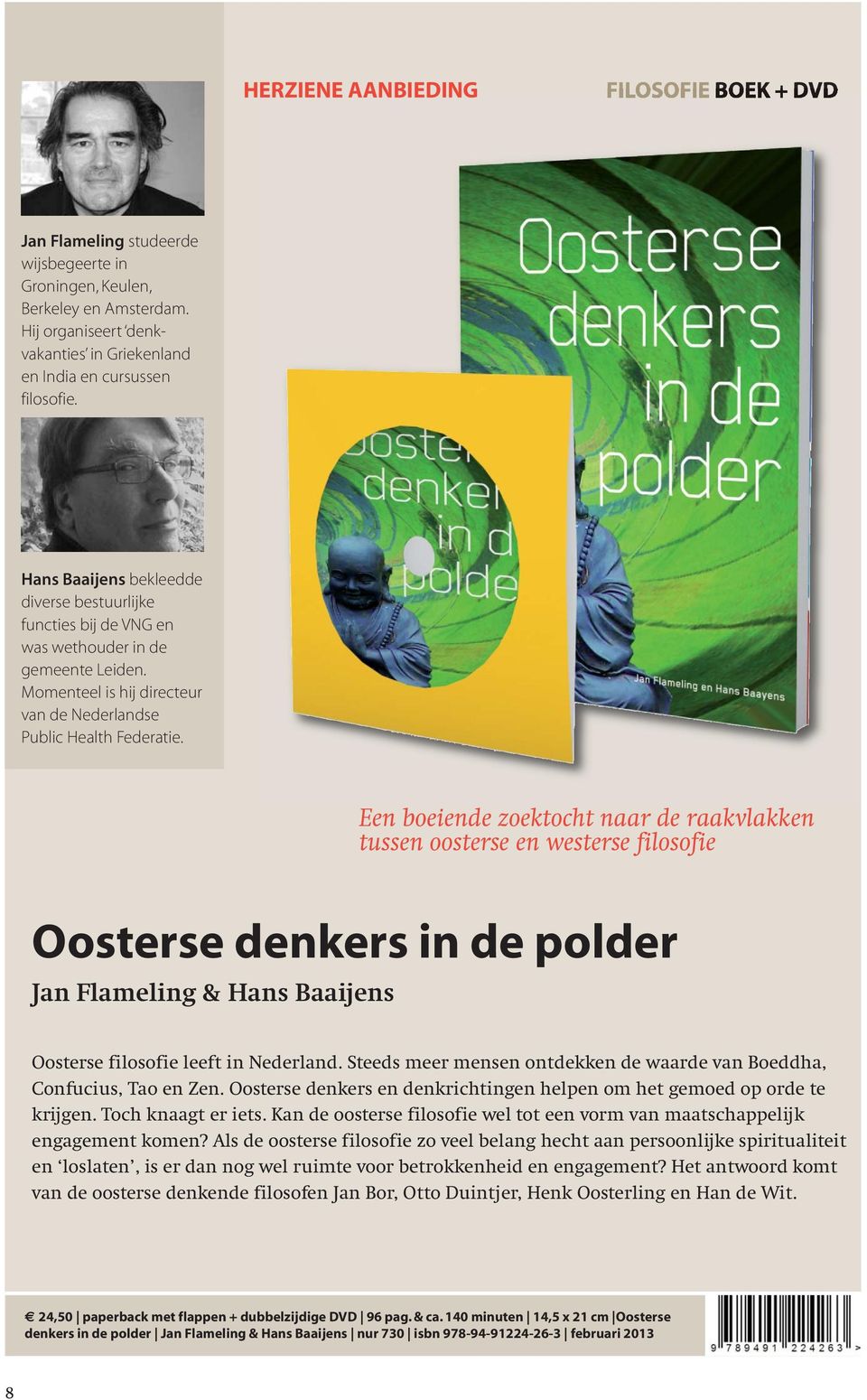Een boeiende zoektocht naar de raakvlakken tussen oosterse en westerse filosofie Oosterse denkers in de polder Jan Flameling & Hans Baaijens Oosterse filosofie leeft in Nederland.