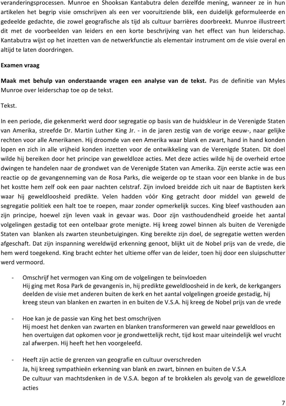 gedeeldegedachte,diezowelgeografischealstijdalscultuurbarrièresdoorbreekt.munroeillustreert dit met de voorbeelden van leiders en een korte beschrijving van het effect van hun leiderschap.