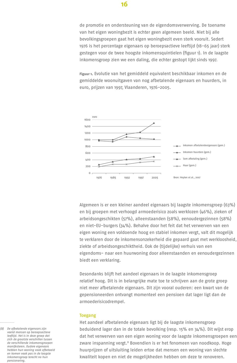 Sedert 1976 is het percentage eigenaars op beroepsactieve leeftijd (18-65 jaar) sterk gestegen voor de twee hoogste inkomensquintielen (figuur 1).