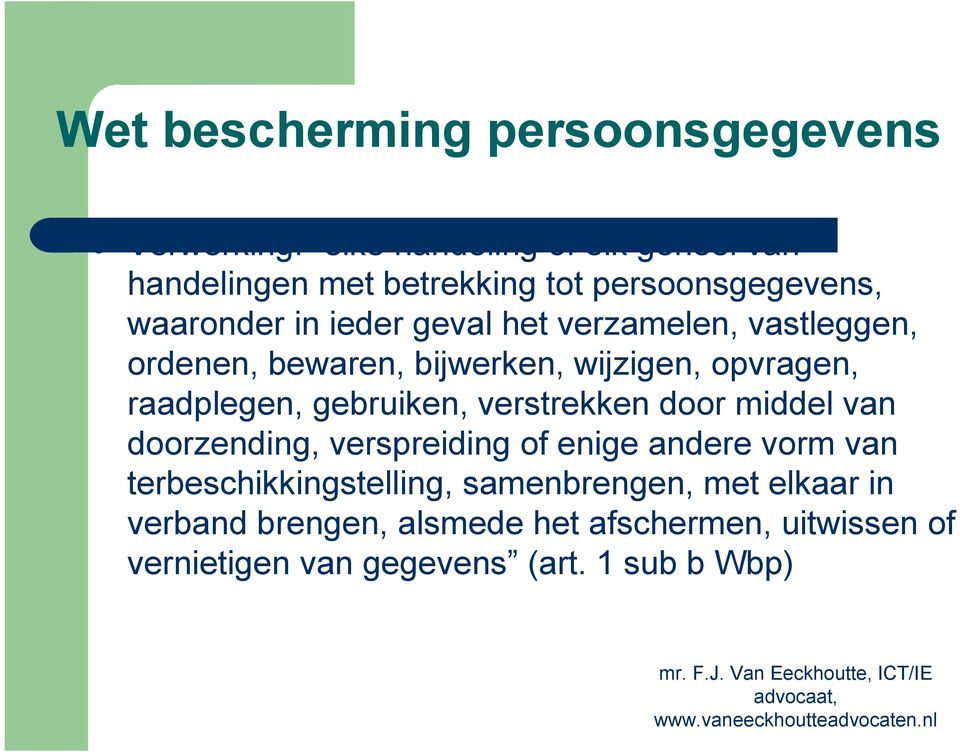 College privacy IT & Recht: Inleiding. mr. F.J. Van Eeckhoutte, ICT/IE  advocaat, - PDF Free Download