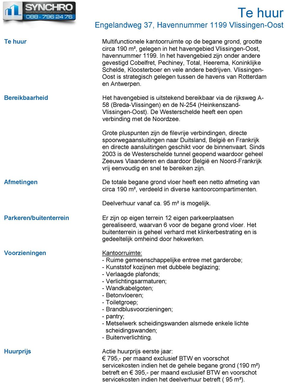 Vlissingen- Oost is strategisch gelegen tussen de havens van Rotterdam en Antwerpen.