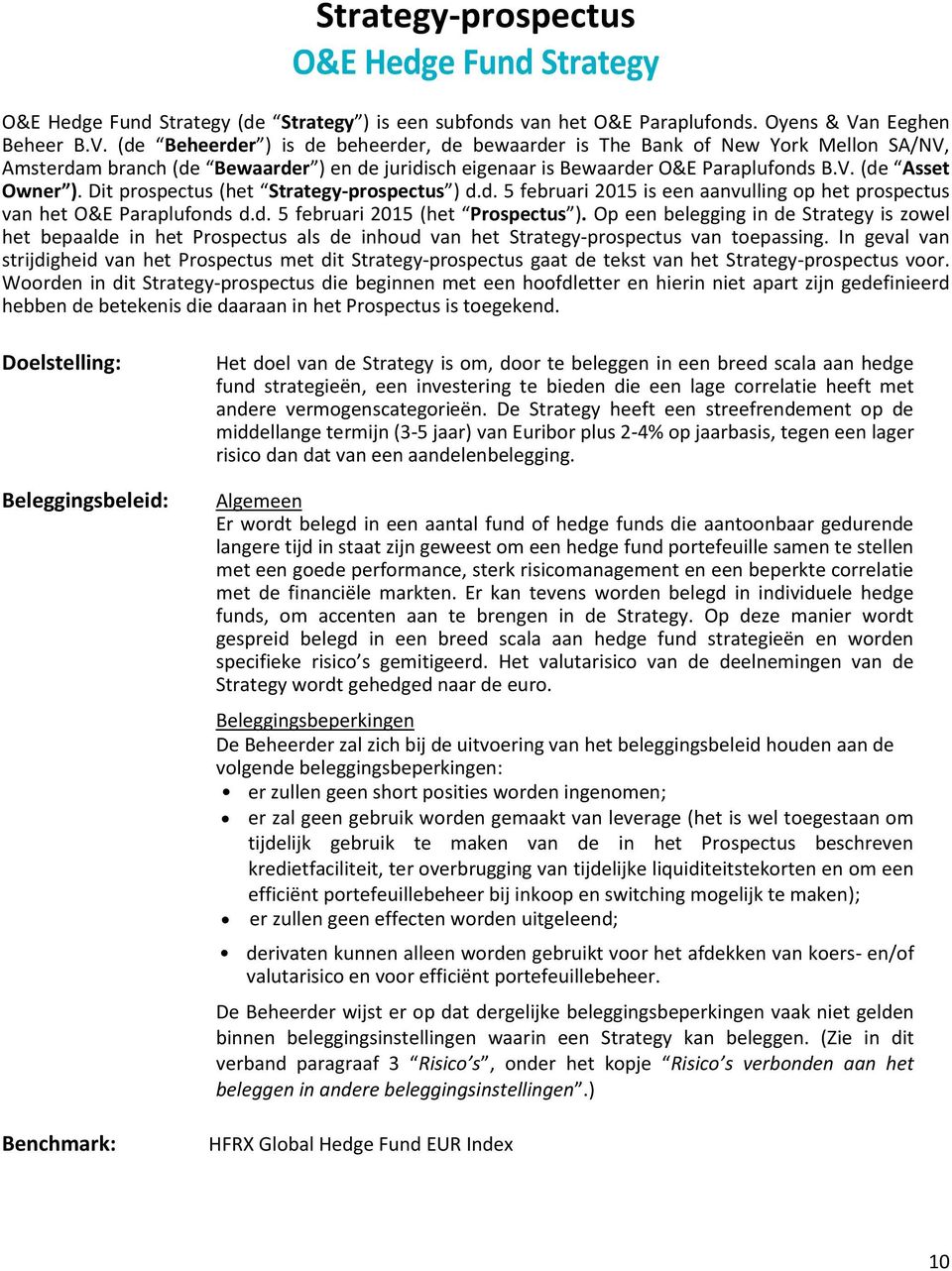 Dit prospectus (het Strategy-prospectus ) d.d. 5 februari 2015 is een aanvulling op het prospectus van het O&E Paraplufonds d.d. 5 februari 2015 (het Prospectus ).