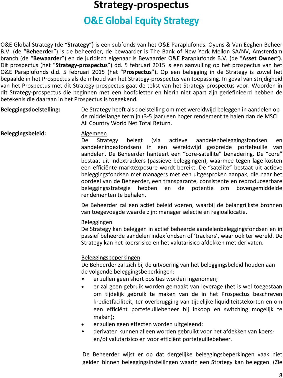 Dit prospectus (het Strategy-prospectus ) dd. 5 februari 2015 is een aanvulling op het prospectus van het O&E Paraplufonds d.d. 5 februari 2015 (het Prospectus ).