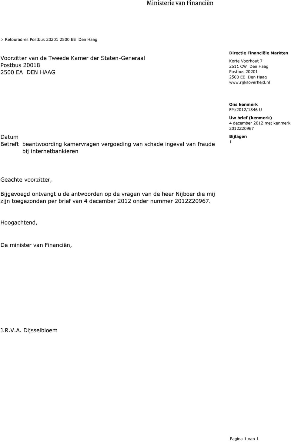 nl Ons kenmerk FM/2012/1846 U Datum Betreft beantwoording kamervragen vergoeding van schade ingeval van fraude bij internetbankieren Uw brief (kenmerk) 4 december 2012 met