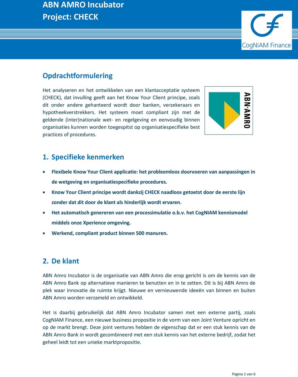 Het systeem moet compliant zijn met de geldende (inter)nationale wet- en regelgeving en eenvoudig binnen organisaties kunnen worden toegespitst op organisatiespecifieke best practices of procedures.