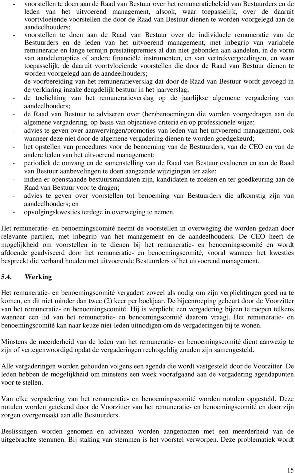 leden van het uitvoerend management, met inbegrip van variabele remuneratie en lange termijn prestatiepremies al dan niet gebonden aan aandelen, in de vorm van aandelenopties of andere financiële