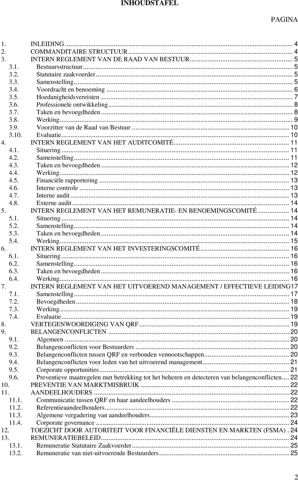 .. 10 3.10. Evaluatie... 10 4. INTERN REGLEMENT VAN HET AUDITCOMITÉ... 11 4.1. Situering... 11 4.2. Samenstelling... 11 4.3. Taken en bevoegdheden... 12 4.4. Werking... 12 4.5.