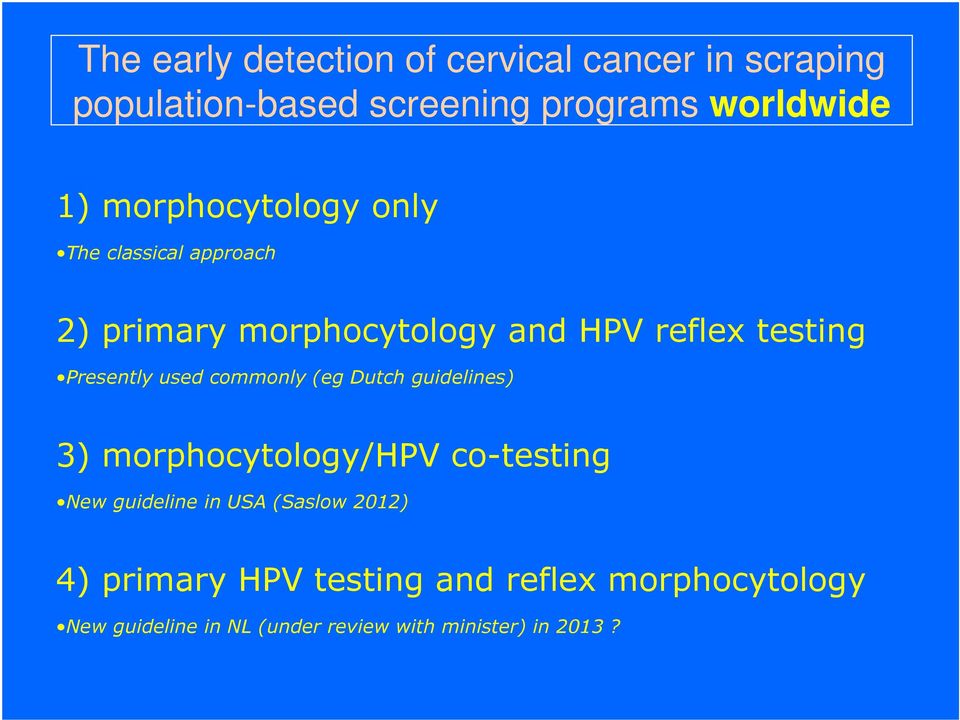 used commonly (eg Dutch guidelines) 3) morphocytology/hpv co-testing New guideline in USA (Saslow