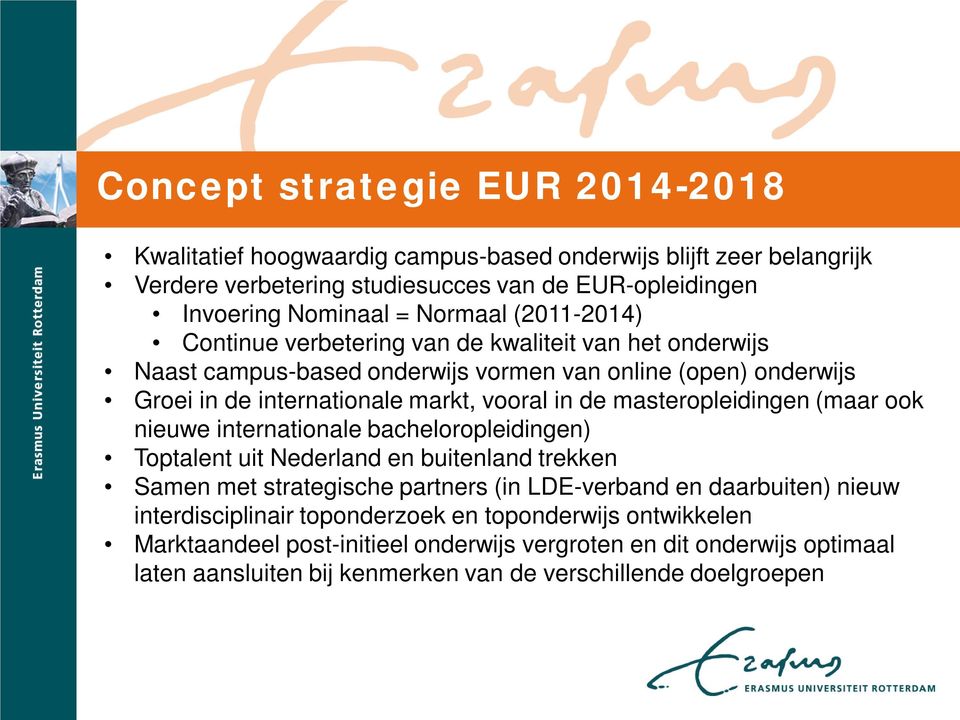 masteropleidingen (maar ook nieuwe internationale bacheloropleidingen) Toptalent uit Nederland en buitenland trekken Samen met strategische partners (in LDE-verband en daarbuiten) nieuw