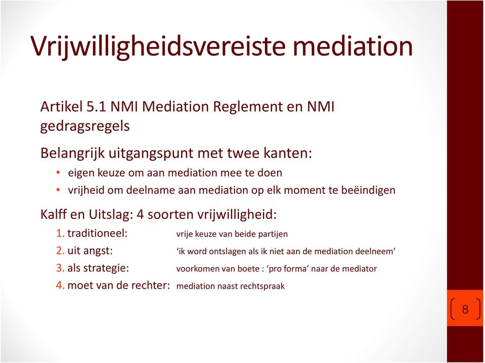 vrijheid om deelname aan mediation op elk moment te beëindigen Kalff en Uitslag: 4 soorten vrijwilligheid: 1.