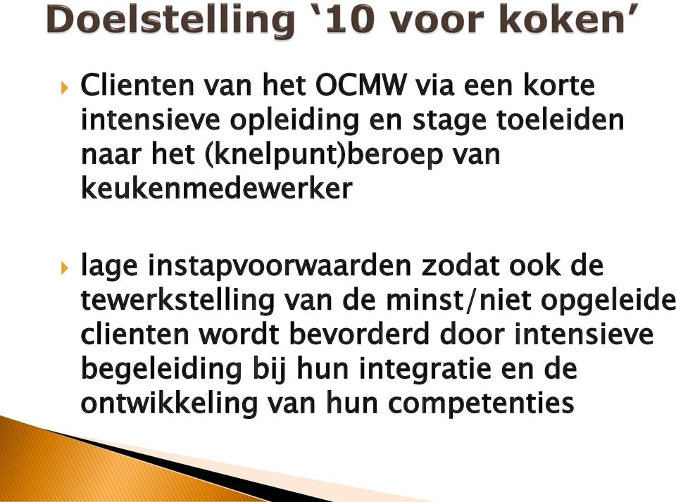 ook de tewerkstelling van de minst/niet opgeleide clienten wordt bevorderd