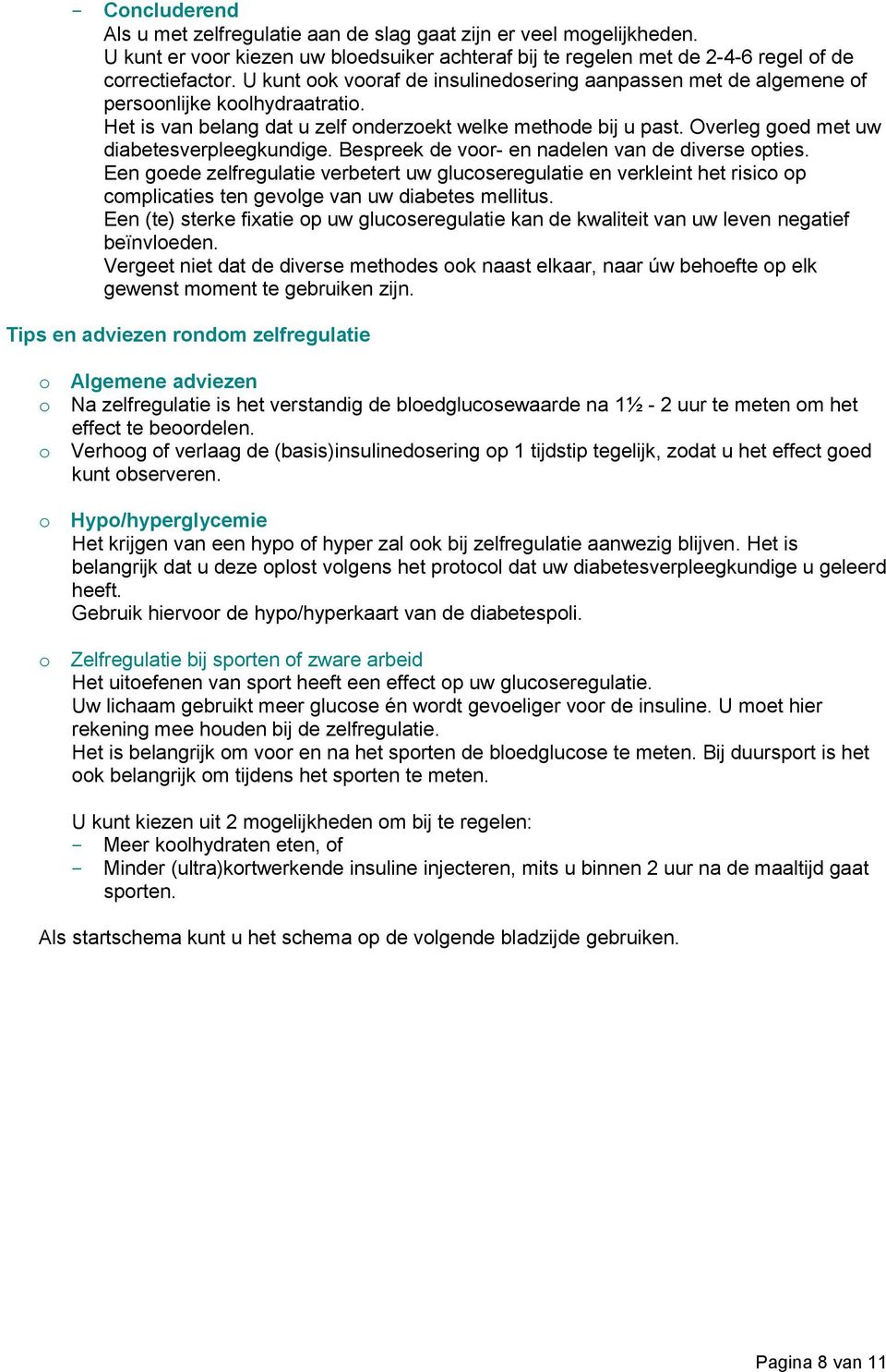 Overleg goed met uw diabetesverpleegkundige. Bespreek de voor- en nadelen van de diverse opties.