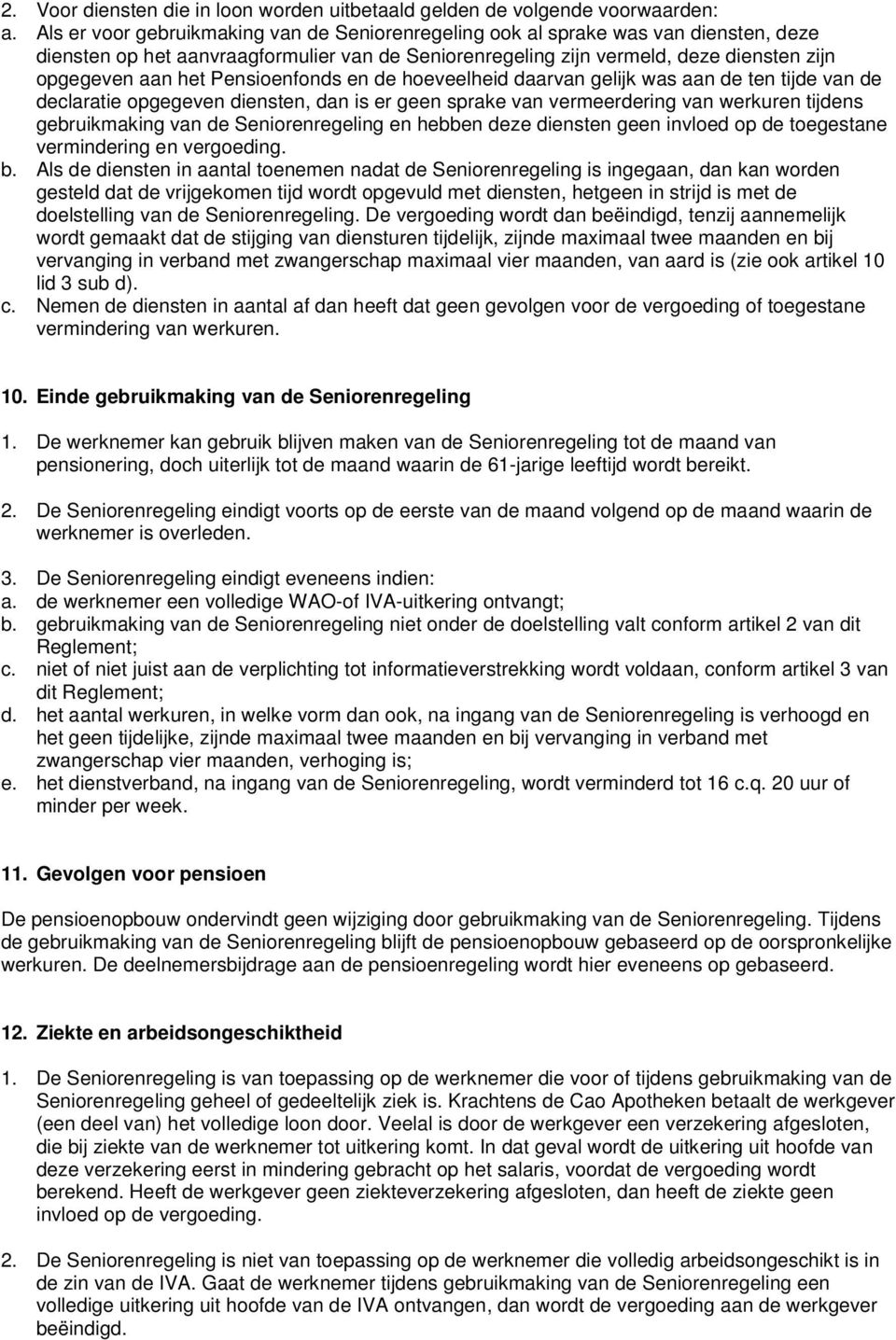 Pensioenfonds en de hoeveelheid daarvan gelijk was aan de ten tijde van de declaratie opgegeven diensten, dan is er geen sprake van vermeerdering van werkuren tijdens gebruikmaking van de