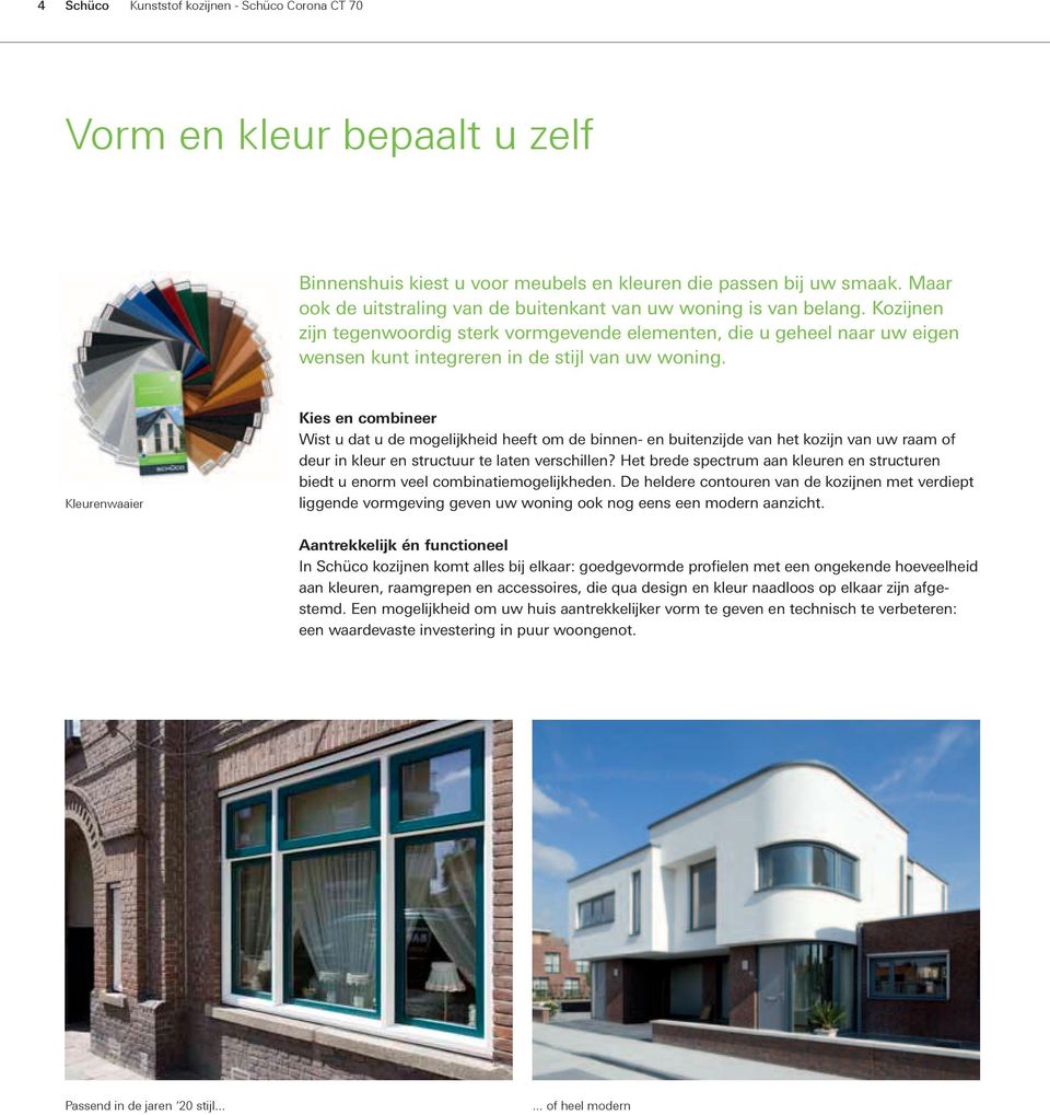 Kozijnen zijn tegenwoordig sterk vormgevende elementen, die u geheel naar uw eigen wensen kunt integreren in de stijl van uw woning.