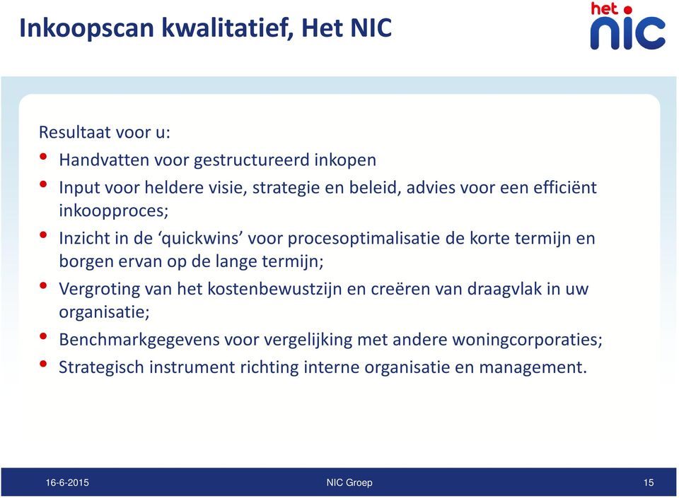 borgen ervan op de lange termijn; Vergroting van het kostenbewustzijn en creëren van draagvlak in uw organisatie;