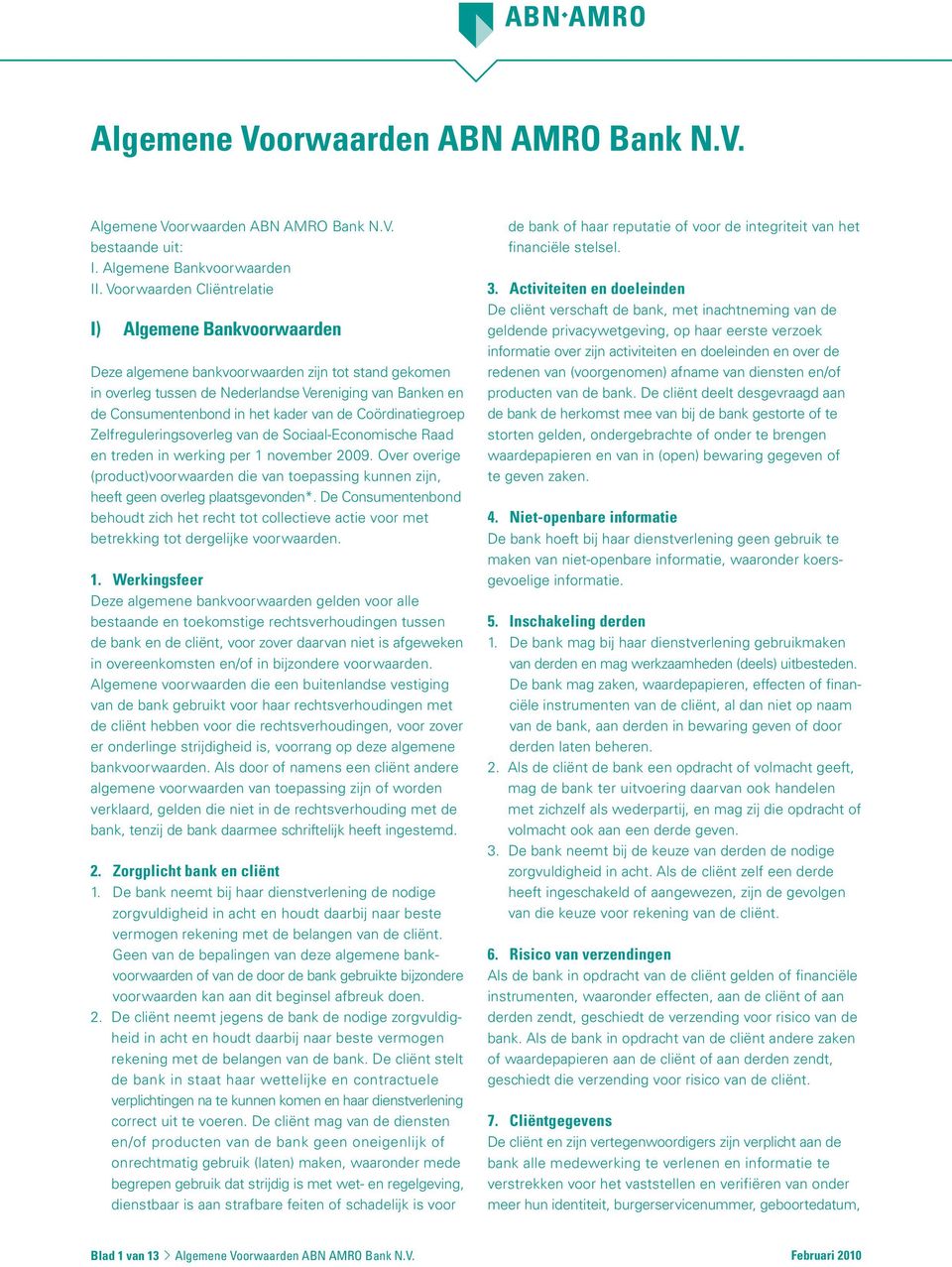 van de Coördinatiegroep Zelfreguleringsoverleg van de Sociaal-Economische Raad en treden in werking per 1 november 2009.