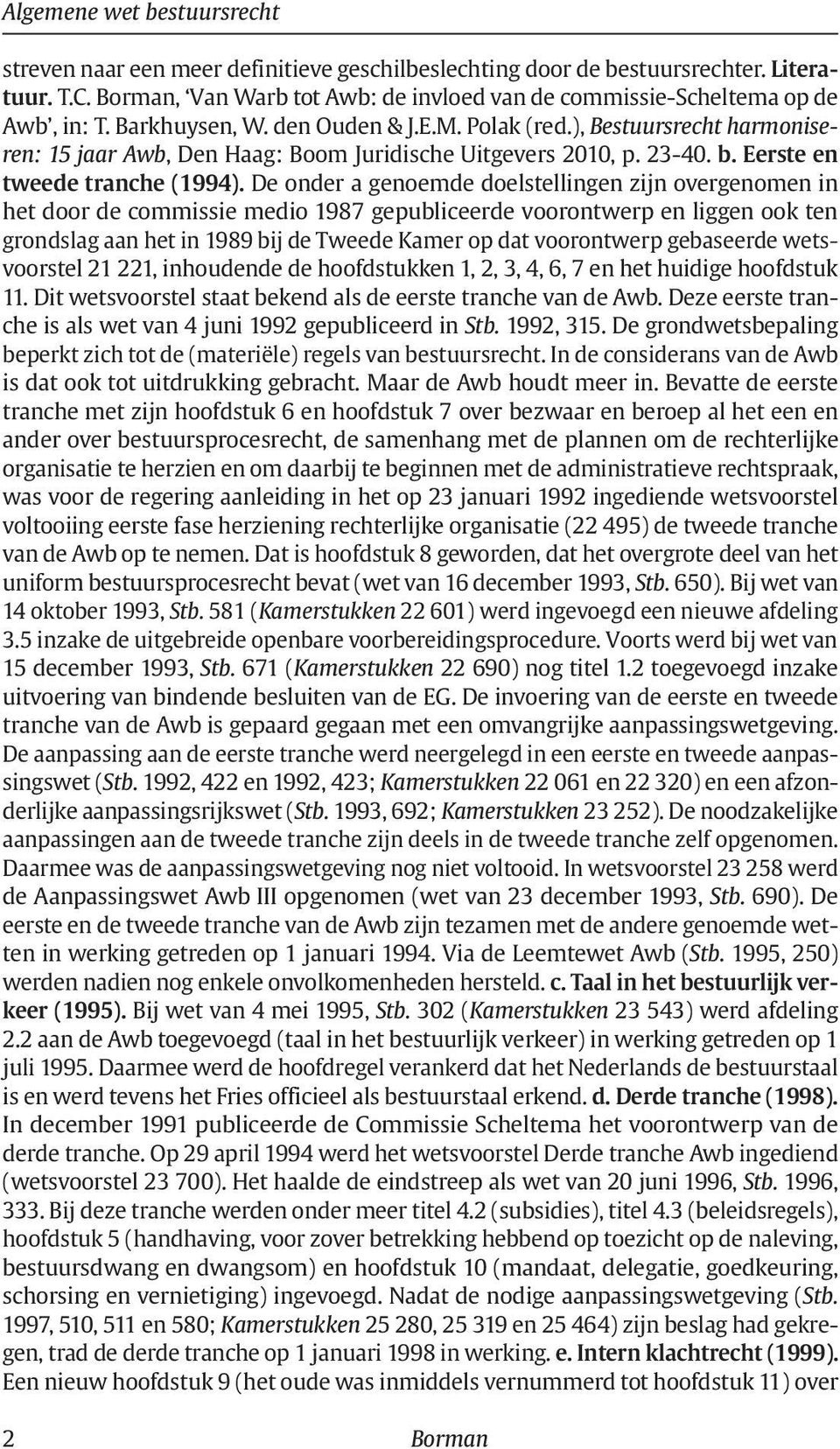 ), Bestuursrecht harmoniseren: 15 jaar Awb, Den Haag: Boom Juridische Uitgevers 2010, p. 23-40. b. Eerste en tweede tranche (1994).