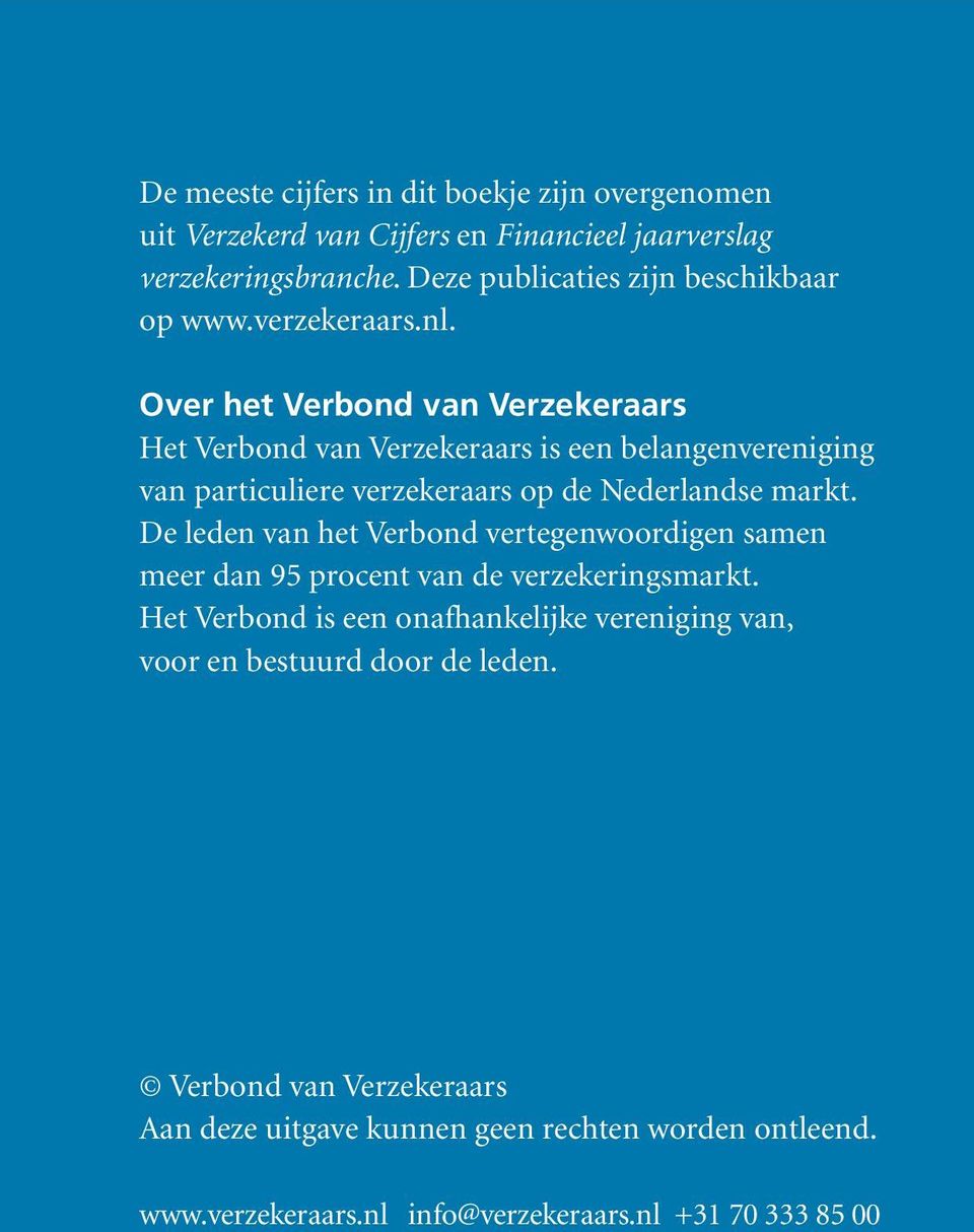 Over het Verbond van Verzekeraars Het Verbond van Verzekeraars is een belangenvereniging van particuliere verzekeraars op de Nederlandse markt.