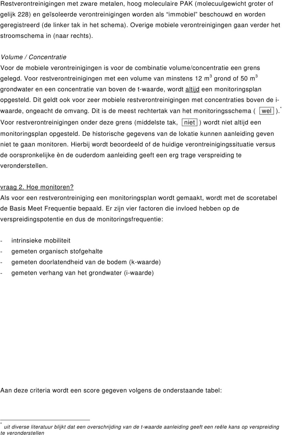 Volume / Concentratie Voor de mobiele verontreinigingen is voor de combinatie volume/concentratie een grens gelegd.