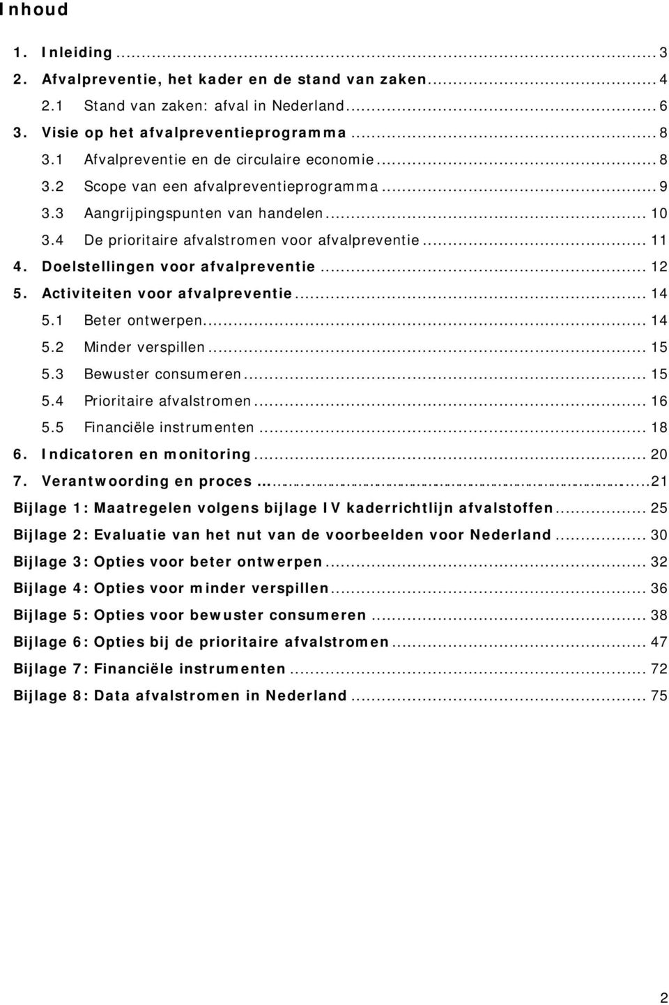 Doelstellingen voor afvalpreventie... 12 5. Activiteiten voor afvalpreventie... 14 5.1 Beter ontwerpen... 14 5.2 Minder verspillen... 15 5.3 Bewuster consumeren... 15 5.4 Prioritaire afvalstromen.